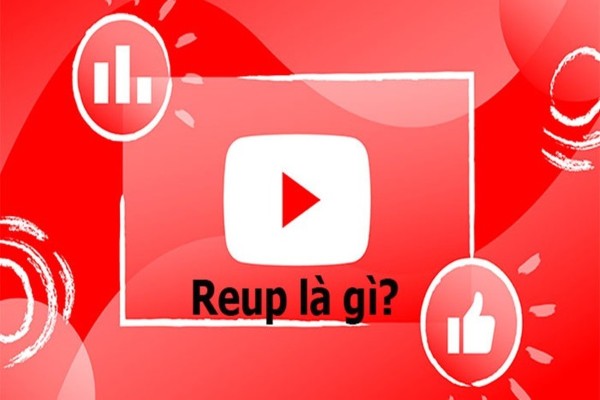 Khái niệm "Reup" và nguồn gốc thuật ngữ