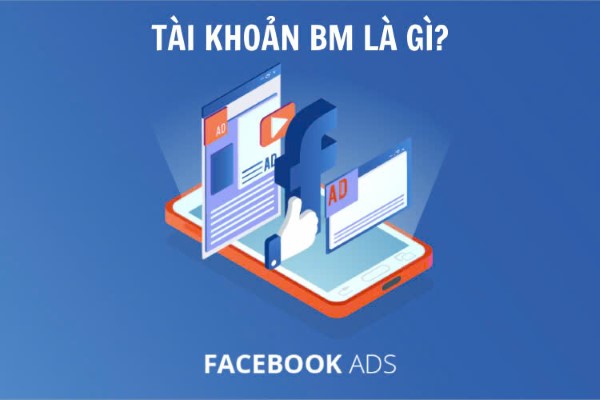 Business Manager (BM) trong Facebook Ads